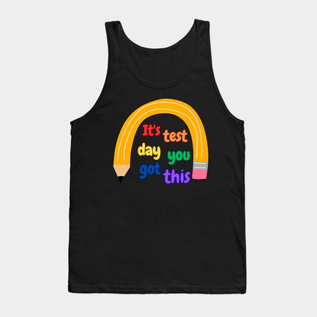 It's Test Day You Got This Funny Teacher Student Testing Day Tank Top by sigma_shop